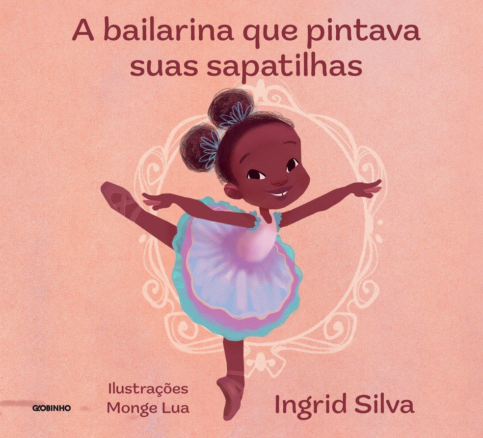 A Bailarina Que Pintava Suas Sapatilhas, de Ingrid Silva — Foto: Divulgação